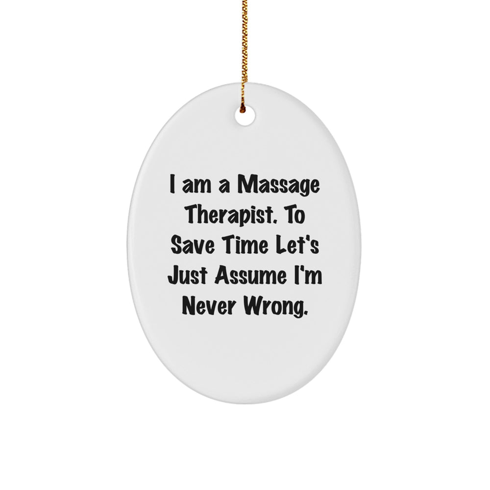 Funny Massage Therapist Gifts from Friends - 'I Am A Massage Therapist. To Save Time Let's Just Assume I'm Never Wrong.' Oval Ornament for Christmas - Image 1