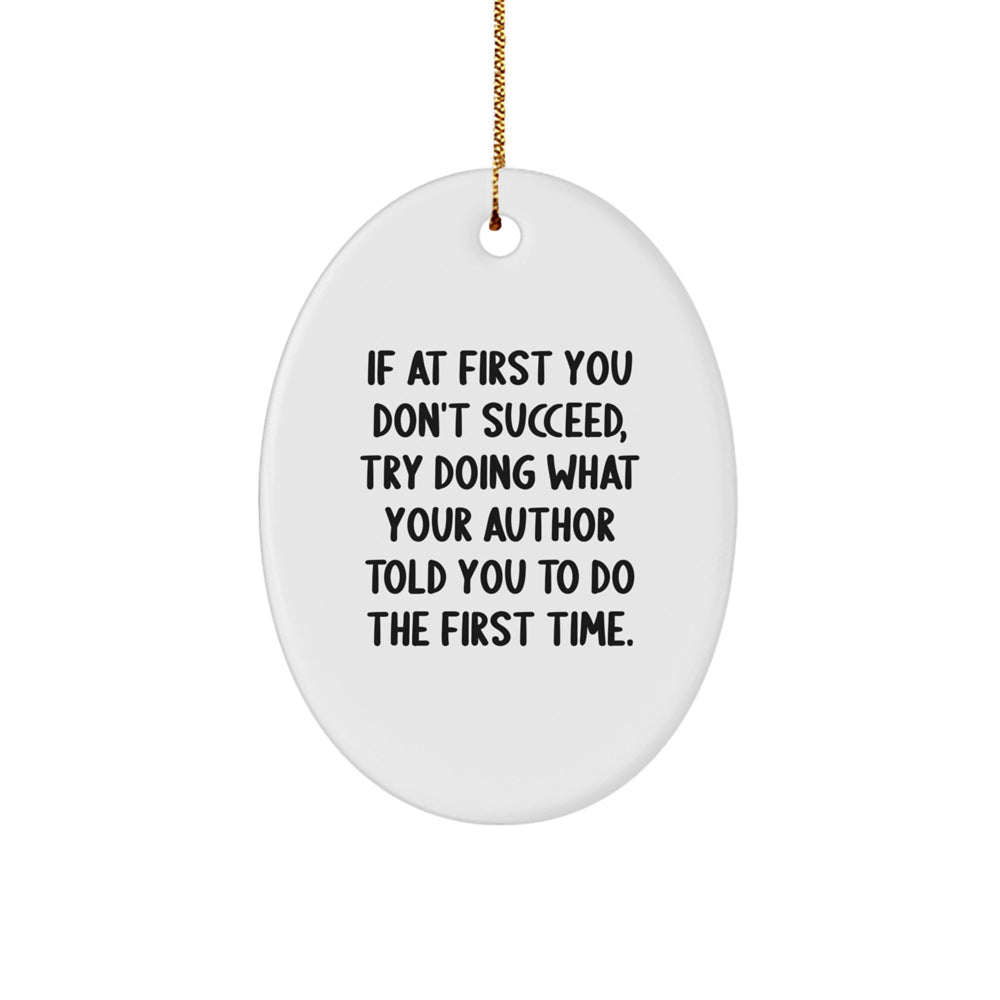 Author Gifts for Christmas, Funny Oval Ornament, If At First You Don't Succeed - Gifts from Men to Author, Friends, Family - Image 1