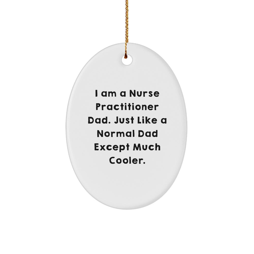 Nurse Practitioner Dad Gifts, Oval Ornament, Funny Quote, Gifts from Dads, Gifts for Nurse Practitioner, Christmas Unique Gifts - Image 1