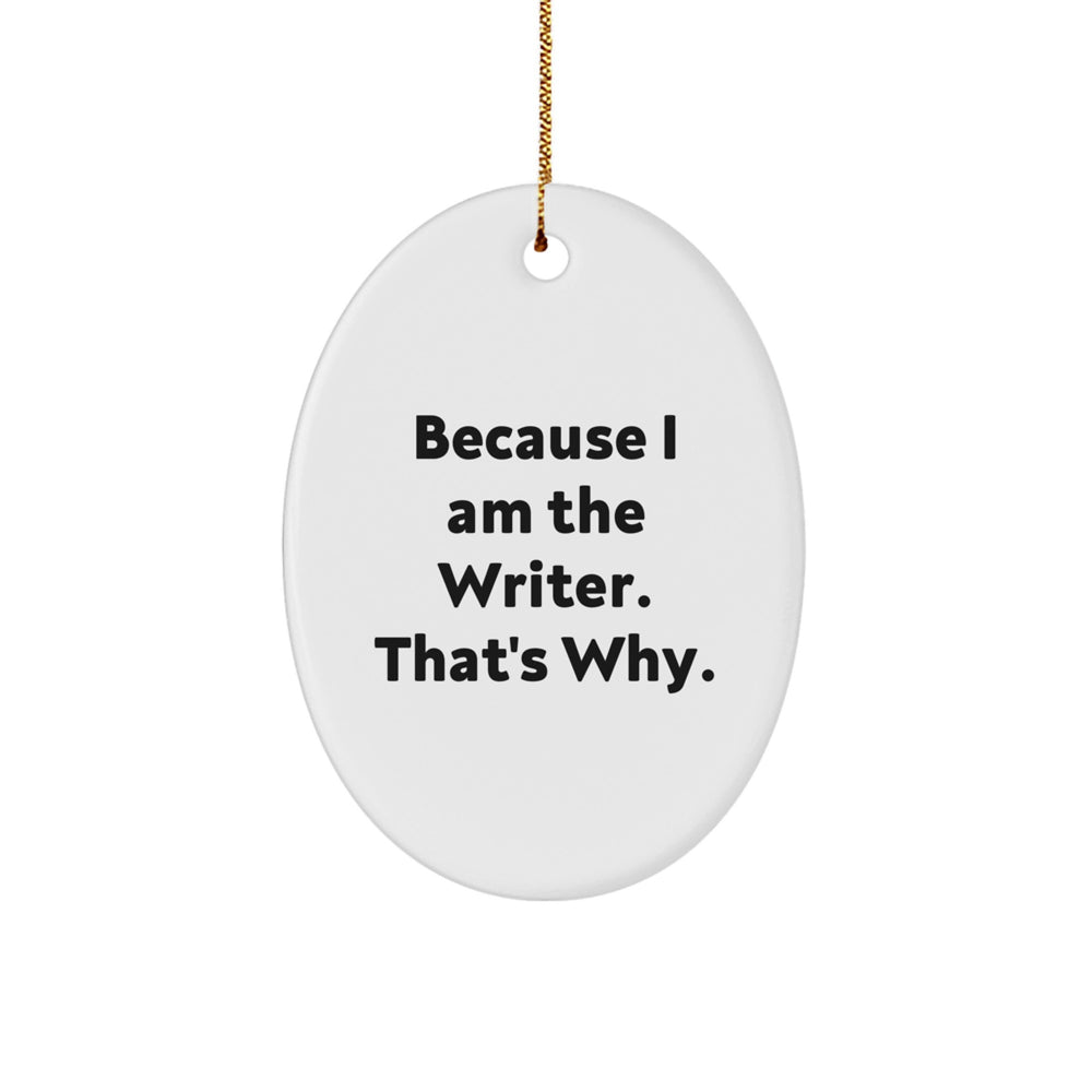 Funny Writer Gifts Because I Am The Writer. That's Why. Oval Ornament for Christmas - Image 1