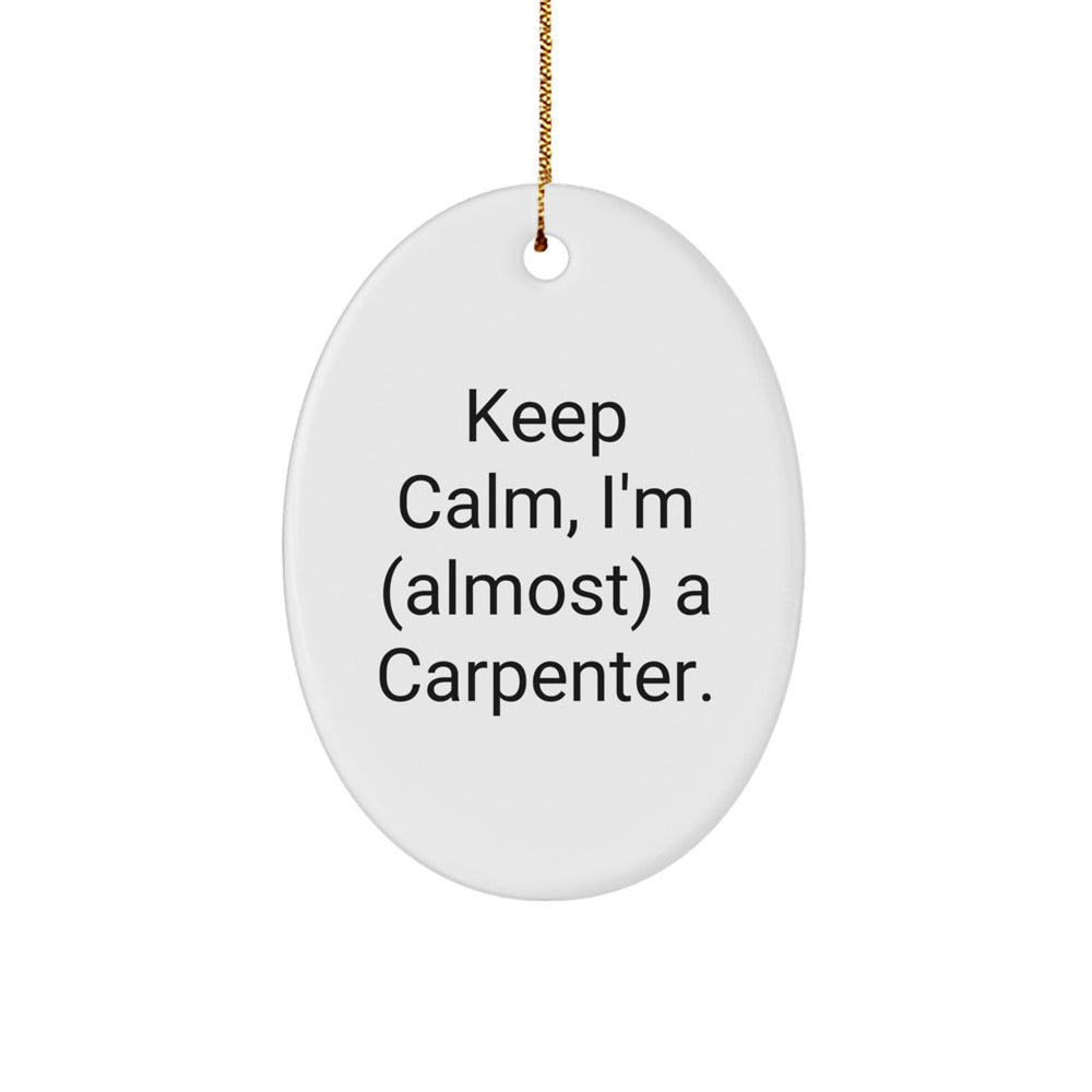 Funny Carpenter Gifts for Men Friends Coworkers Family - Keep Calm I'm (almost) A Carpenter Oval Ornament, White, 3.25" x 1/8" - Perfect for Christmas Decorations - Image 1