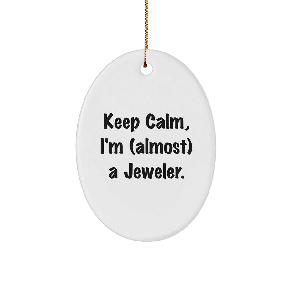 Funny Jeweler Gifts from Friends - 'Keep Calm, I'm (almost) A Jeweler.' Oval Ornament for Christmas - Image 1