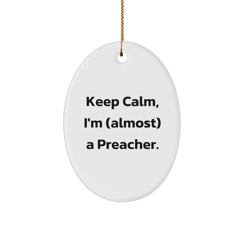 Funny Preacher Gifts from Men to Preacher Friends - Keep Calm I'm (almost) A Preacher Oval Ornament, White, Christmas Unique Gifts - Image 1