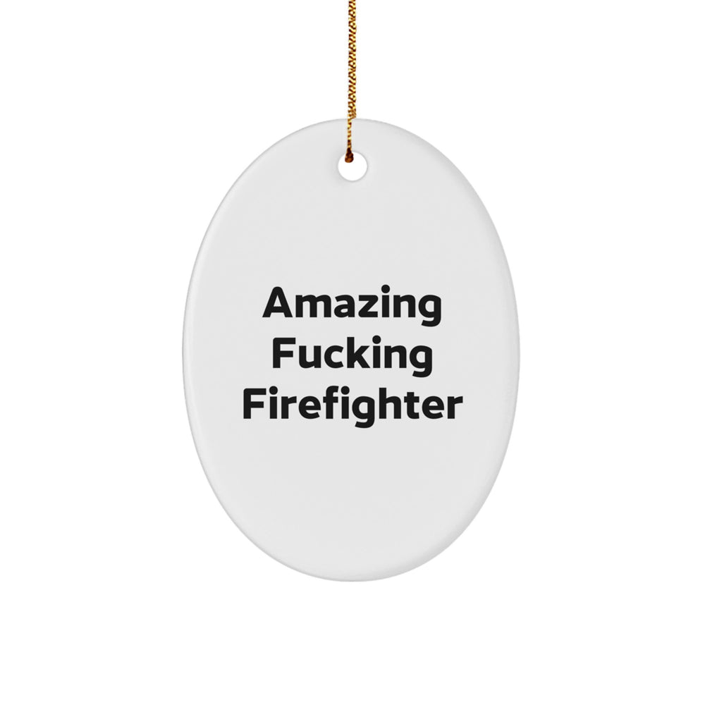 Funny Firefighter Gifts from Men to Firefighter Friends at Christmas - Oval Ornament with Amazing F--king Firefighter Quote - Image 1