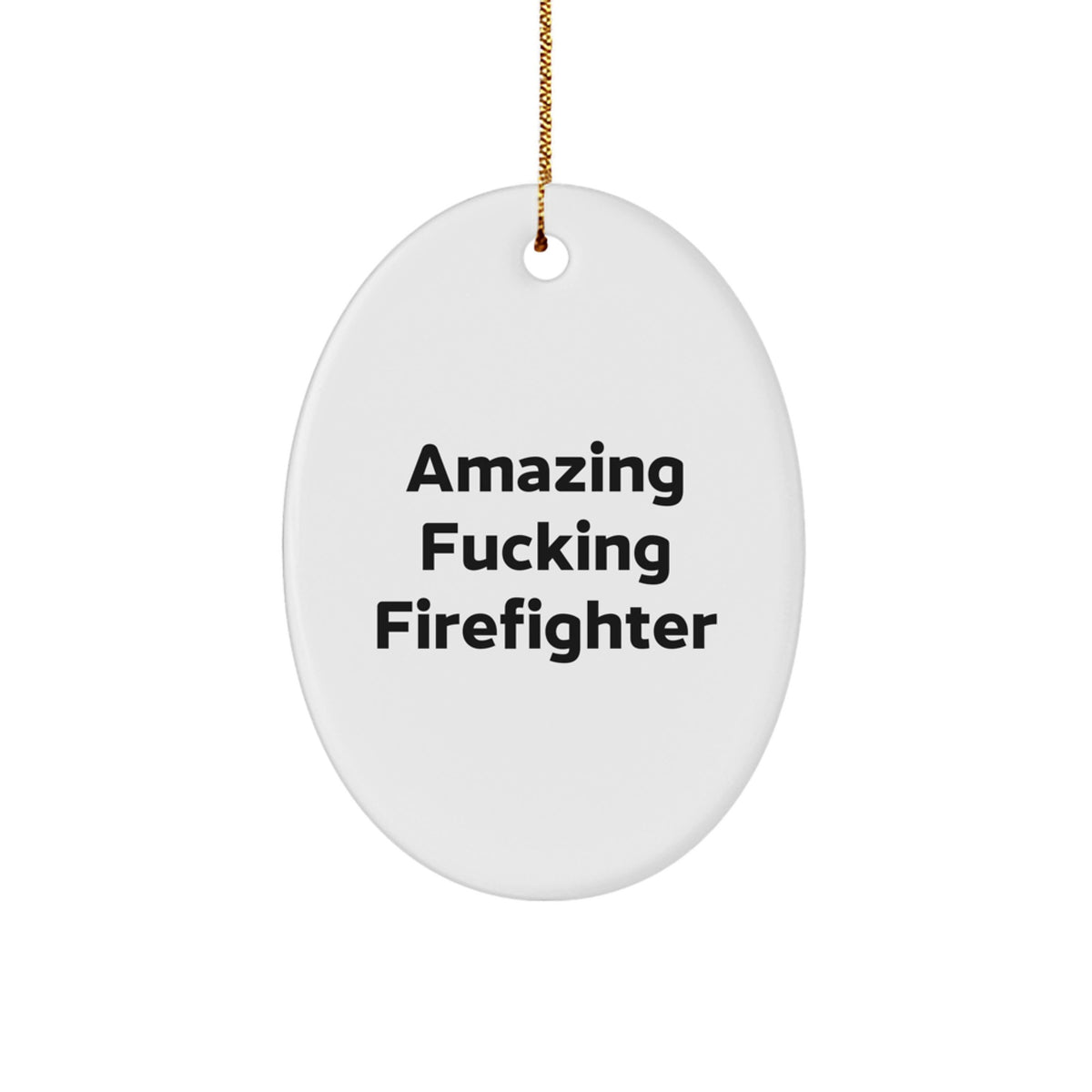 Funny Firefighter Gifts from Men to Firefighter Friends at Christmas - Oval Ornament with Amazing F--king Firefighter Quote - Image 1