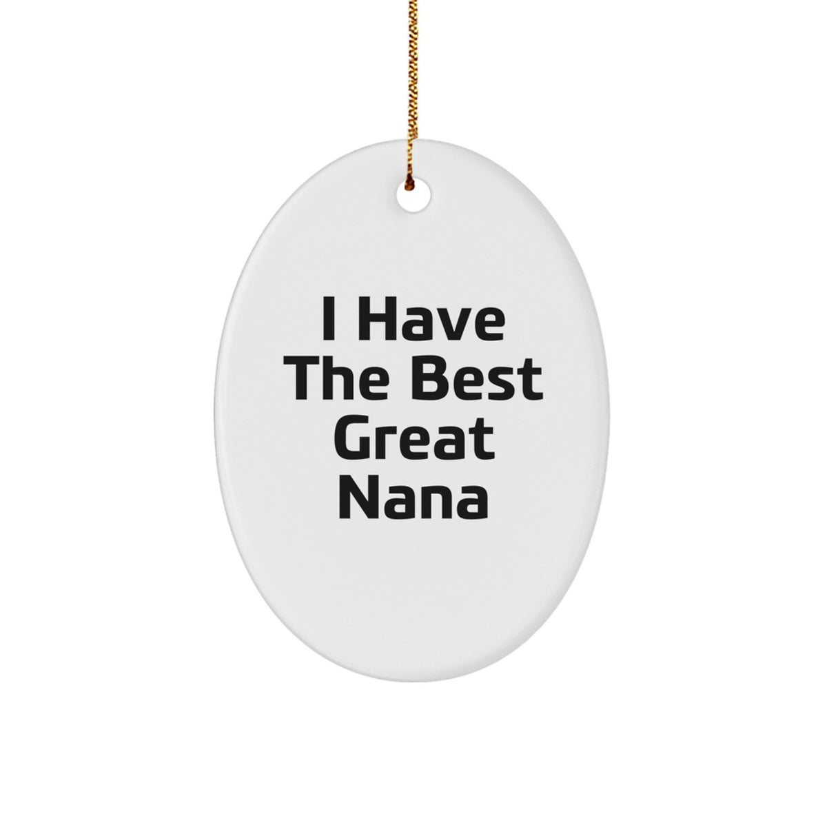 Funny Nana Gifts from Family Oval Ornaments I Have The Best Great Nana Christmas Unique - Image 1