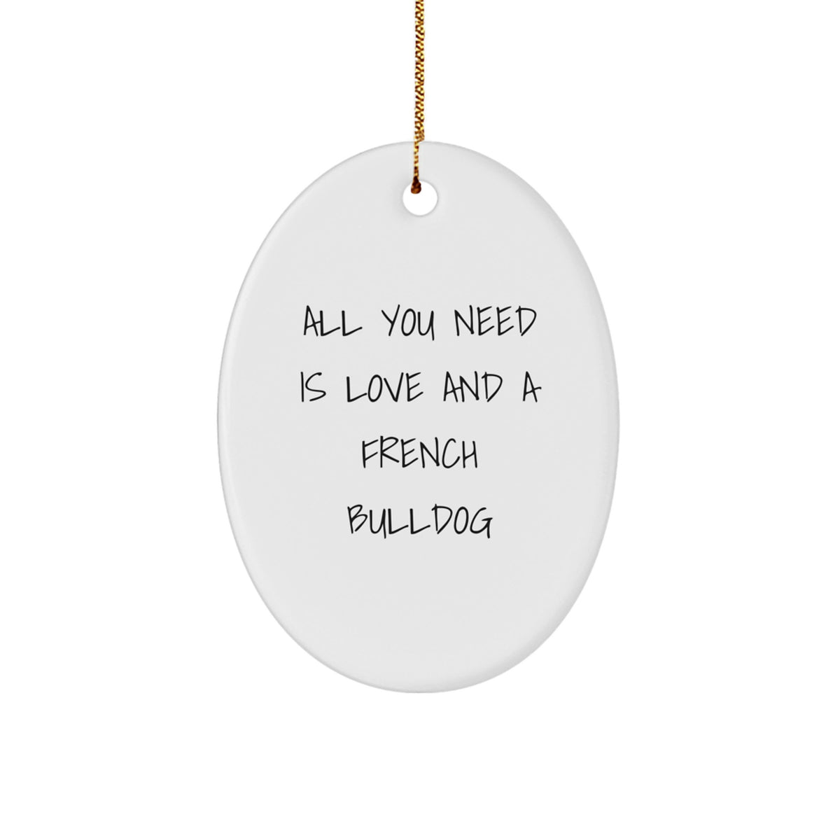 French Bulldog Gifts from Friends, French Bulldog Lovers, and Coworkers - All You Need Is Love And A French Bulldog Oval Ornament, Christmas Unique Gifts - Image 1