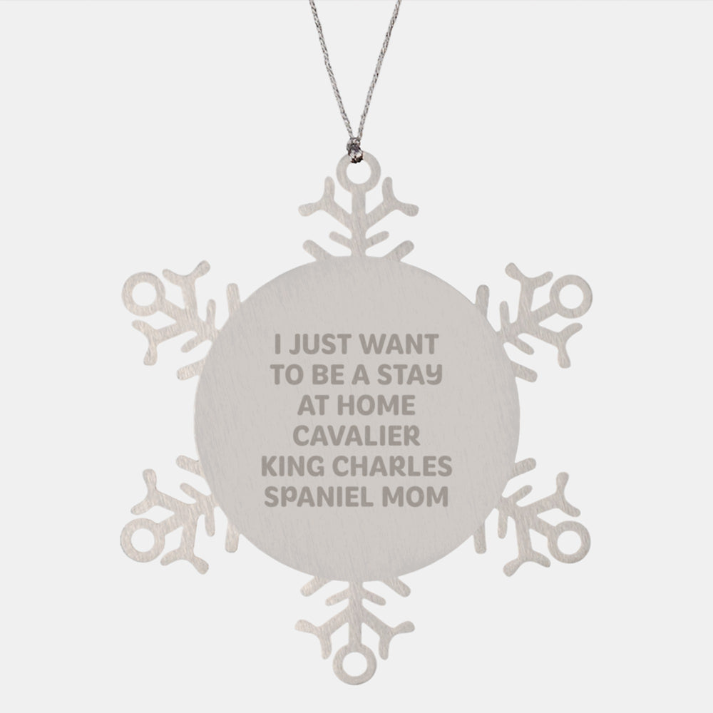 Funny Cavalier King Charles Spaniel Dog Gifts, Snowflake Ornaments for Mom, 'I Just Want To Be A Stay At Home Cavalier King Charles Spaniel Mom' Quote, Christmas Unique Gifts from Mom to Friends - Image 1