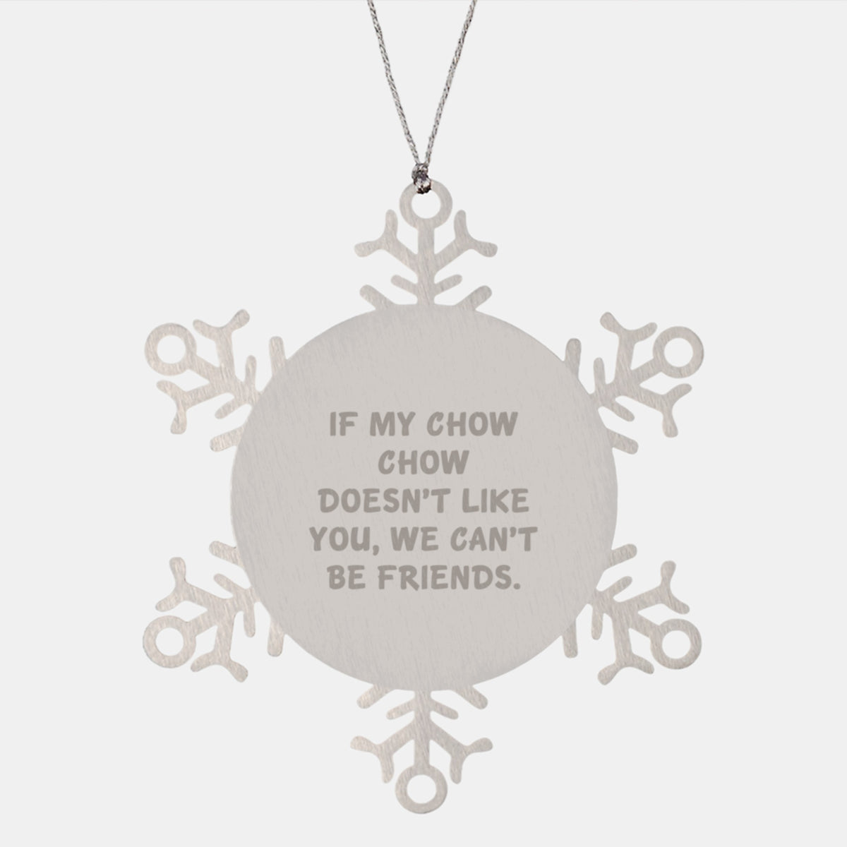 Funny Chow Chow Dog Gifts from Friends for Men, Women, or Family - Snowflake Ornament, 'If My Chow Chow Doesn't Like You, We Can't Be Friends.' - Image 1