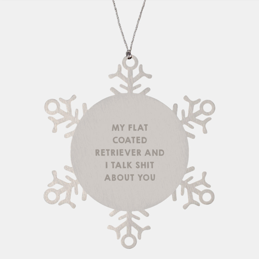Funny Flat Coated Retriever Dog Gifts from Friends, Coworkers, or Family - Snowflake Ornament with Quote 'My Flat Coated Retriever And I Talk Shit About You' for Christmas - Image 1