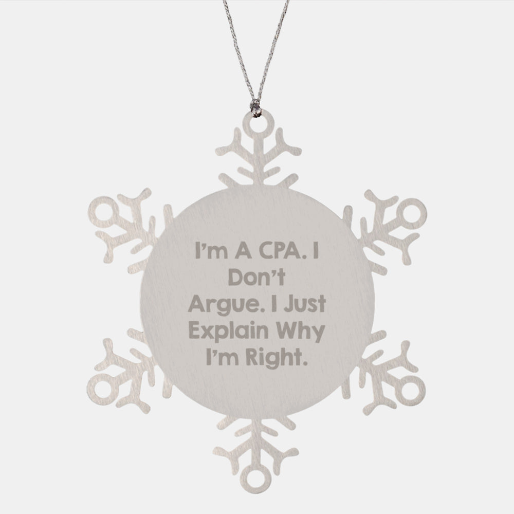 Funny CPA Gifts from Friends, Unique Snowflake Ornament for Men or Women on Christmas, 'I'm A Cpa. I Don't Argue. I Just Explain Why I'm Right.' - Image 1