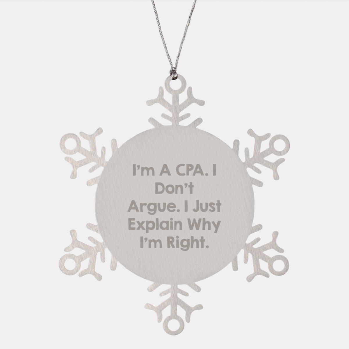 Funny CPA Gifts from Friends, Unique Snowflake Ornament for Men or Women on Christmas, 'I'm A Cpa. I Don't Argue. I Just Explain Why I'm Right.' - Image 1