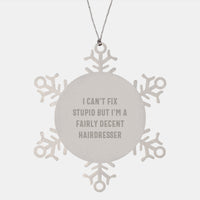 Load image into Gallery viewer, Funny Hairdresser Gifts from Women to Friends - Snowflake Ornament with &#39;I Can&#39;t Fix Stupid But I&#39;m A Fairly Decent Hairdresser&#39; Quote, Christmas Unique Ideas for Hairdresser - Image 1
