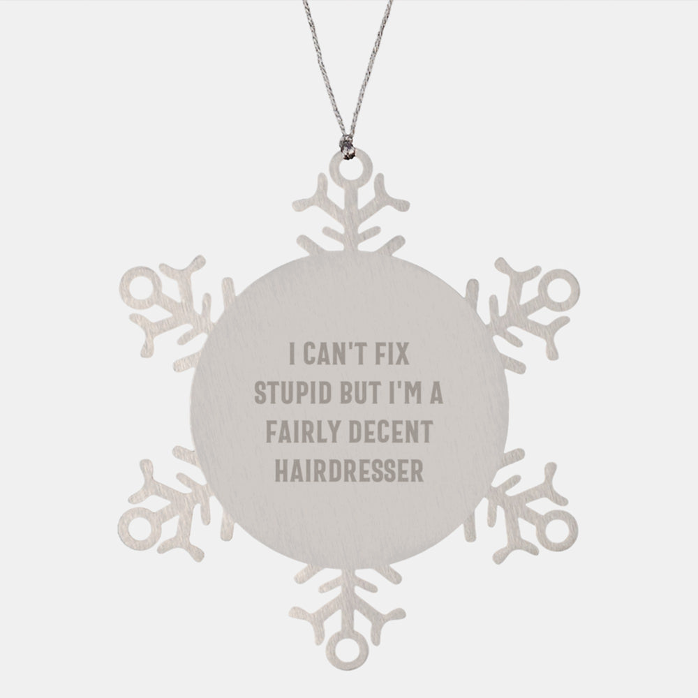 Funny Hairdresser Gifts from Women to Friends - Snowflake Ornament with 'I Can't Fix Stupid But I'm A Fairly Decent Hairdresser' Quote, Christmas Unique Ideas for Hairdresser - Image 1
