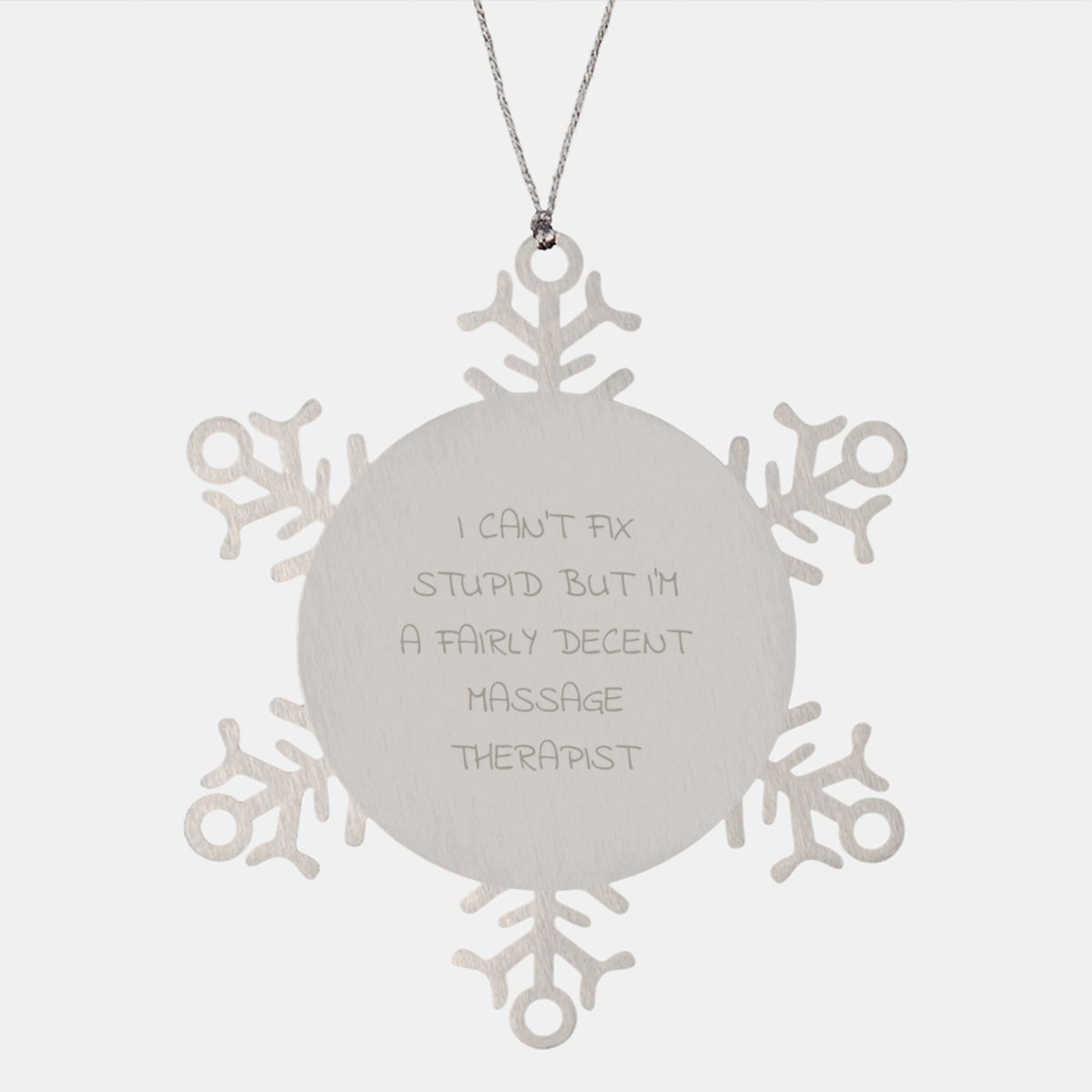 Massage Therapist Snowflake Ornament Gifts from Friends for Christmas - 'I Can't Fix Stupid But I'm A Fairly Decent Massage Therapist' Quote, Shatterproof Stainless Steel, 3.14 inches - Image 1