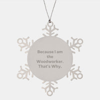 Load image into Gallery viewer, Woodworker Gifts from Friends - Snowflake Ornament with Inspirational Quote, Because I Am The Woodworker. That&#39;s Why., for Christmas, Shatterproof and Durable - Image 1
