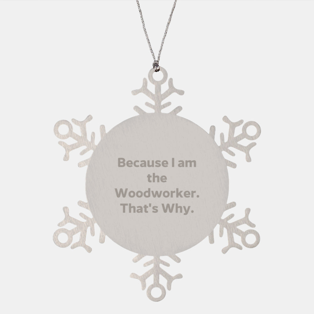 Woodworker Gifts from Friends - Snowflake Ornament with Inspirational Quote, Because I Am The Woodworker. That's Why., for Christmas, Shatterproof and Durable - Image 1