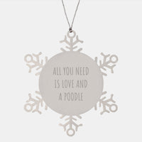 Load image into Gallery viewer, Funny Poodle Dog Gifts from Friends for Christmas - Snowflake Ornament, &#39;All You Need Is Love And A Poodle&#39; Quote, Premium Stainless Steel, Shatterproof, 3.14 inches - Image 1
