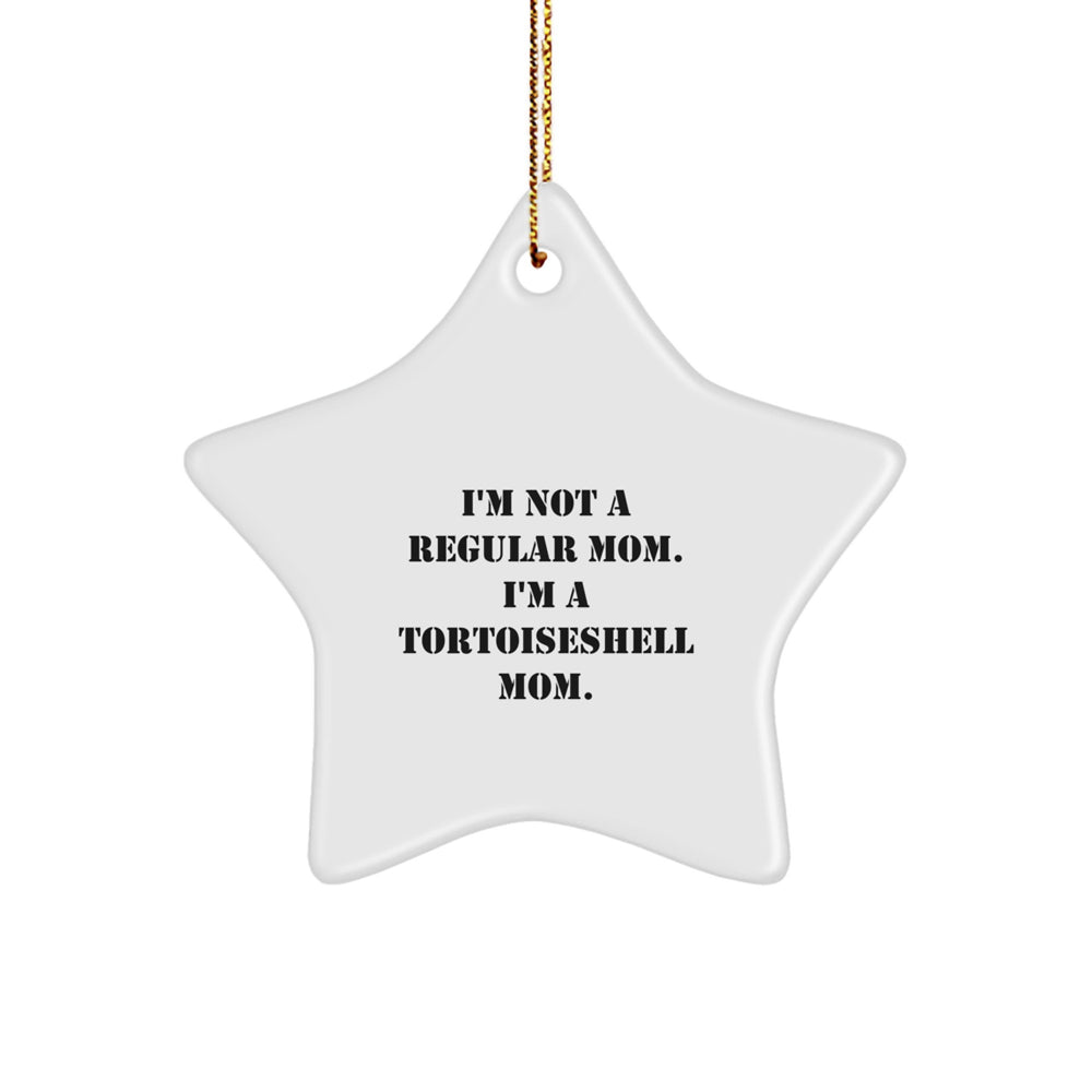 Tortoiseshell Cat Mom Gifts, Funny Star Ornament, 'I'm Not A Regular Mom. I'm A Tortoisell, Gifts from Women to Tortoiseshell Cat Lovers, Christmas Unique Gifts - Image 1