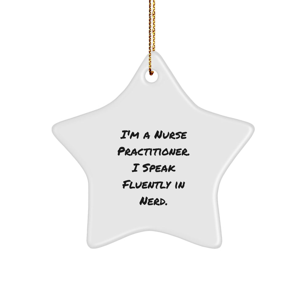 Funny Nurse Practitioner Gifts from Friends, Gifts for Nurse Practitioner, Star Ornament, Inspirational Quote 'I'm A Nurse Practitioner. I Speak Fluently In genius.' Christmas Unique Gifts - Image 1