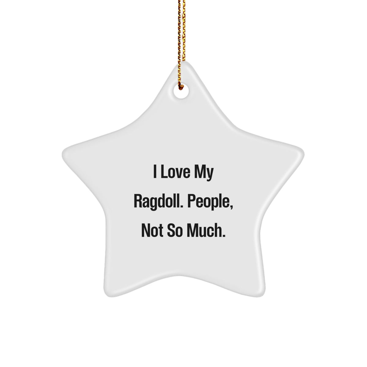 Ragdoll Cat Lovers Gifts, Funny Star Ornament, 'I Love My Ragdoll. People, Not So Much.' Quote, Christmas Memorable Presents for Friends, Family, or Coworkers - Image 1