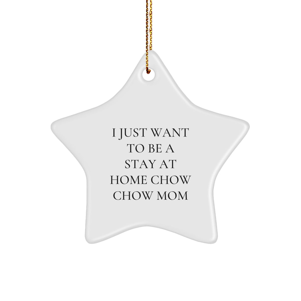 Chow Chow Dog Mom Gifts, I Just Want To Be A Stay At Home Mom, Star Ornament, Christmas Unique Gifts from Friends to Family - Image 1