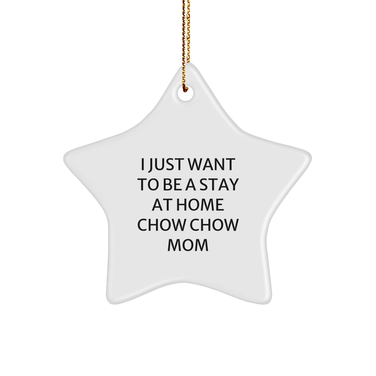 Stay At Home Mom Chow Chow Gifts from Friends, Christmas Unique Star Ornament, I Just Want To Be - Image 1