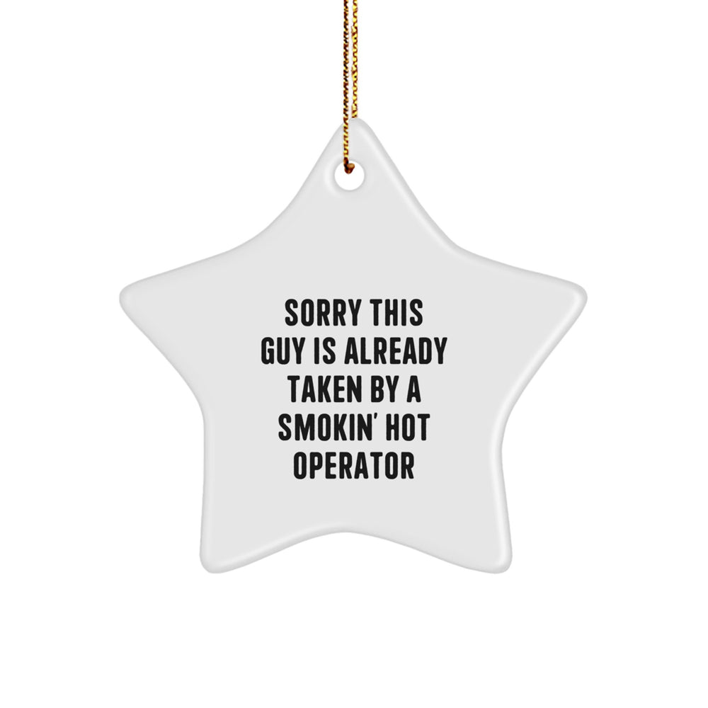 Operator Gifts, Sorry This Guy Is Already Taken By A Smokin' Hot Operator, Star Ornament for Christmas Unique Gifts from Friends, Family, or Coworkers - Image 1
