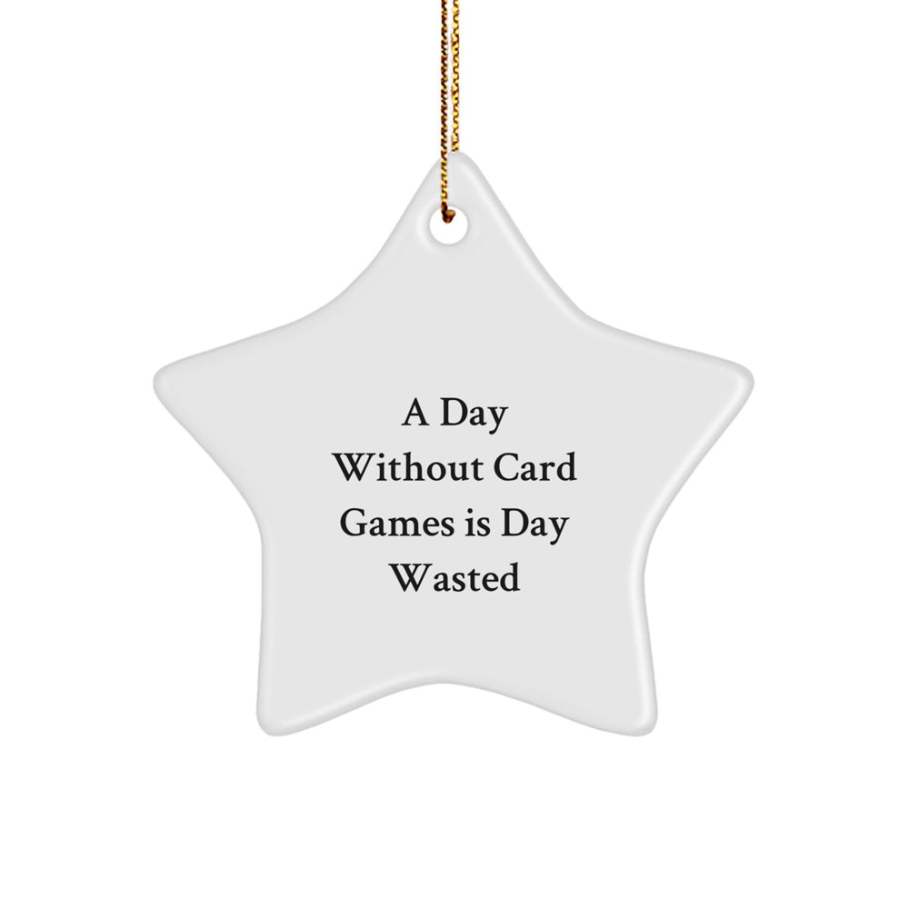 Funny Card Games Gifts: 'A Day Without Card Games Is Day Wasted' Star Ornament for Men, Women, Friends, Coworkers, and Family, Christmas Unique Gifts from Home - Image 1