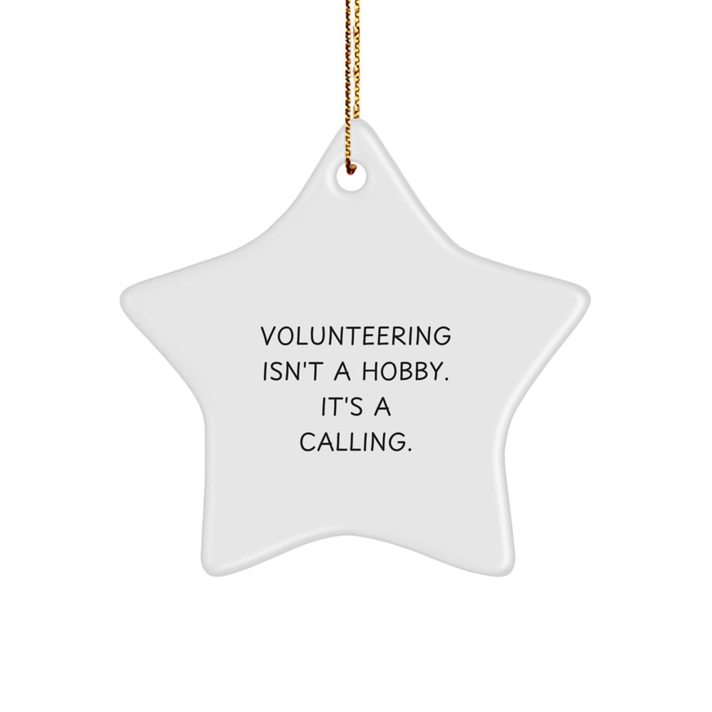 Inspiring Volunteering Star Ornament, Gifts from Friends for Volunteering, Christmas Unique Gifts, Volunteering Isn't A Hobby. It's A Calling., Star Shaped Ornament - Image 1