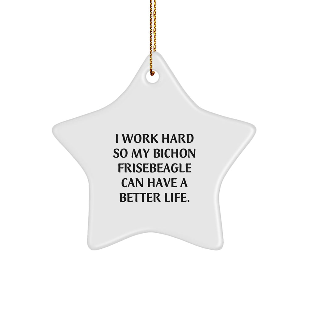 Bichon Frise Dog Lovers Gift, I Work Hard So My Bichon Frise Can Have A Better Life., Star Ornament, Christmas Unique Gifts from Friends to Family - Image 1