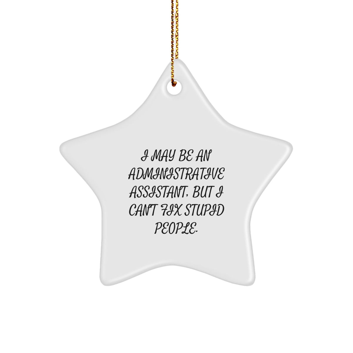 Funny Administrative Assistant Star Ornament Gifts from Friends to Administrative Assistants, 'I May Be An', Christmas Unique Gifts - Image 1