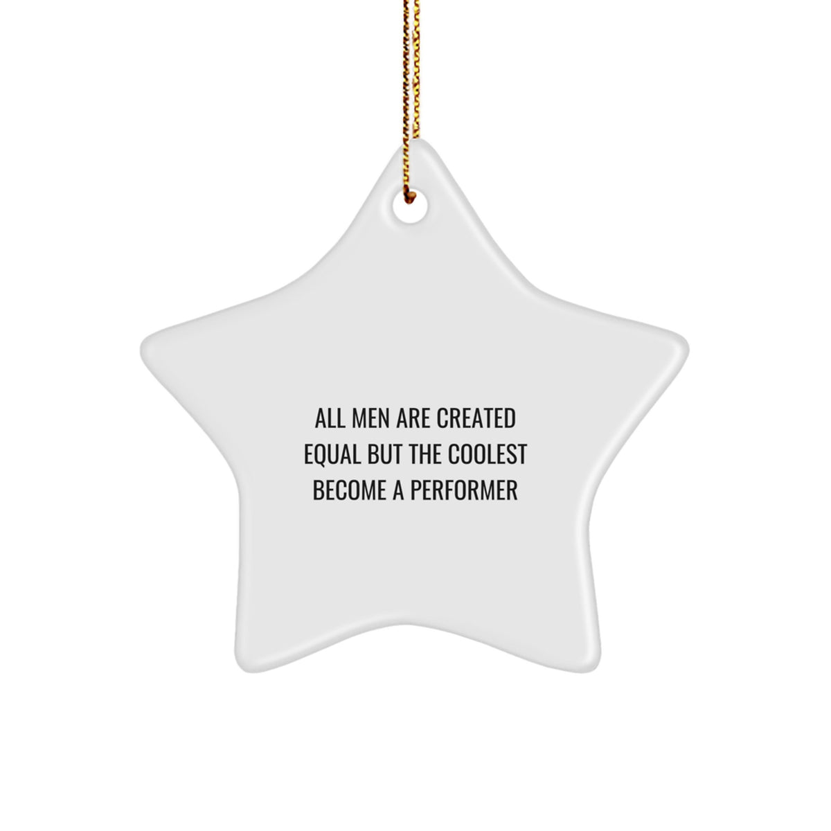 Funny Performer Gifts from Family, Star Ornament Quote for Men, Unique Christmas Unique Gifts for Him, 'All Men Are Created Equal But The Coolest Become A Performer' - Image 1
