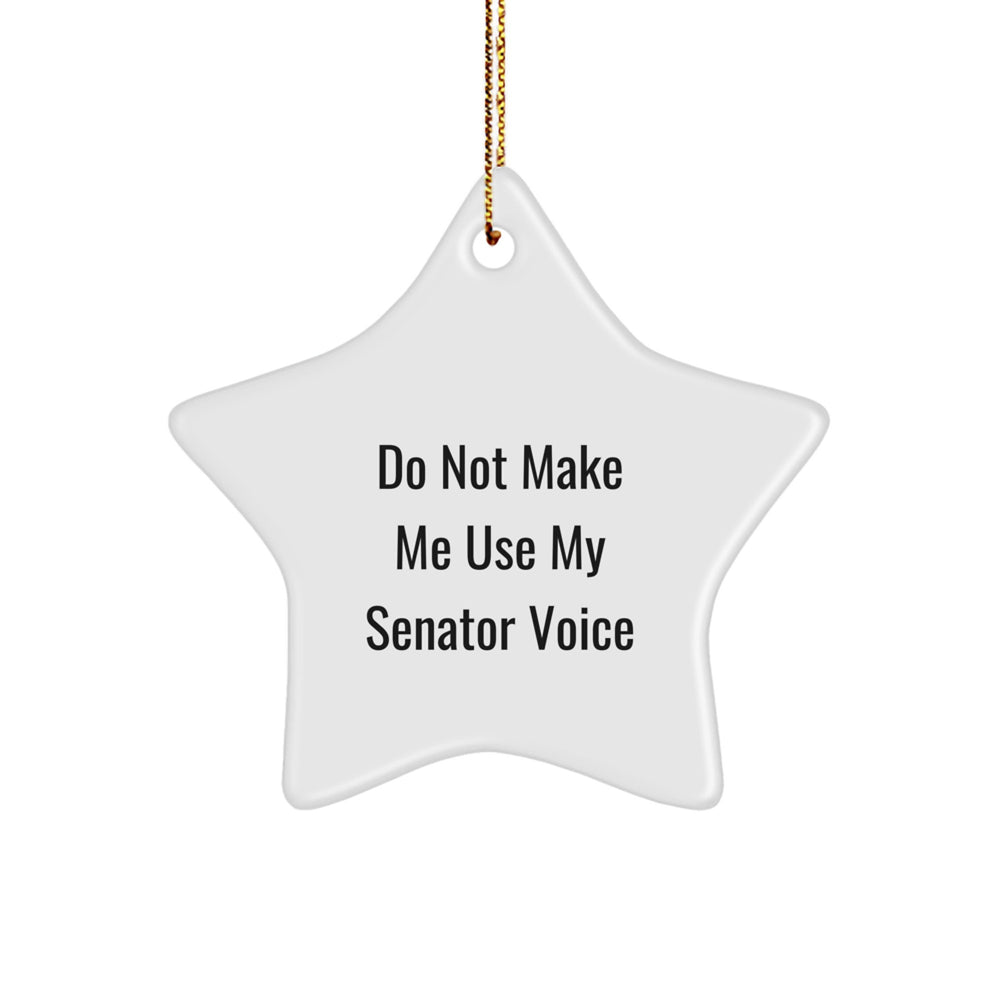 Senator Star Ornament, Funny Christmas Unique Gift for Senator, 'Do Not Make Me Use My Senator Voice', Star Shaped MDF, White, 3.25" tall, Gifts from Men to Senator, Unique Senator Gifts - Image 1