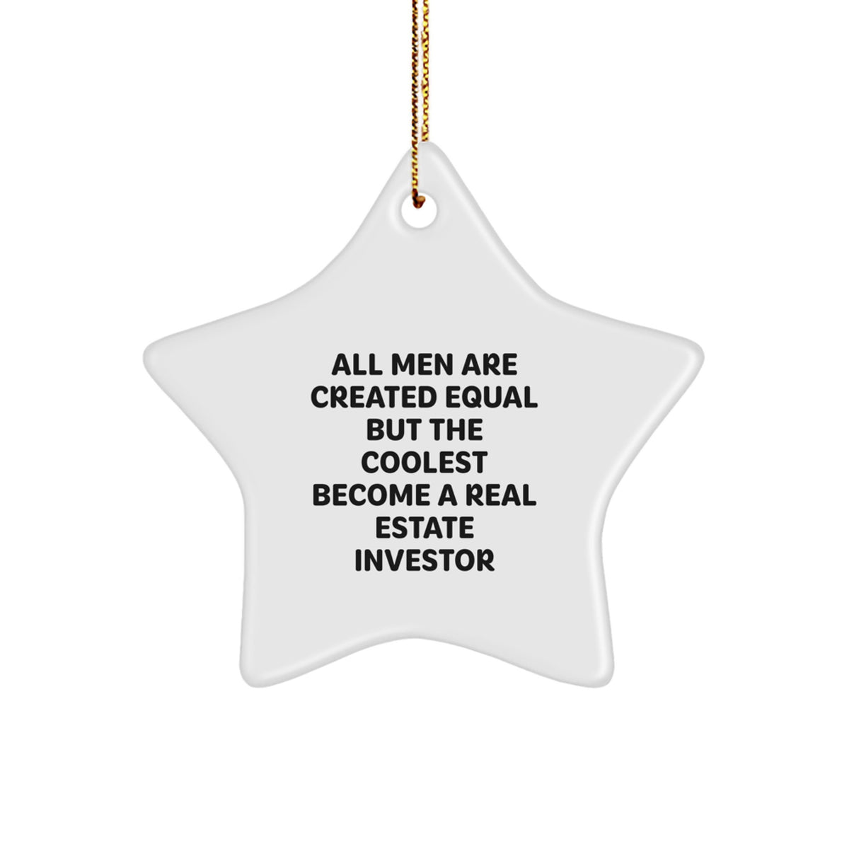 Funny Real Estate Investor Gifts, Star Ornament, 'All Men Are Created Equal But The Coolest Become A Real Estate Investor', Christmas Unique Gifts from Men to Real Estate Investors - Image 1
