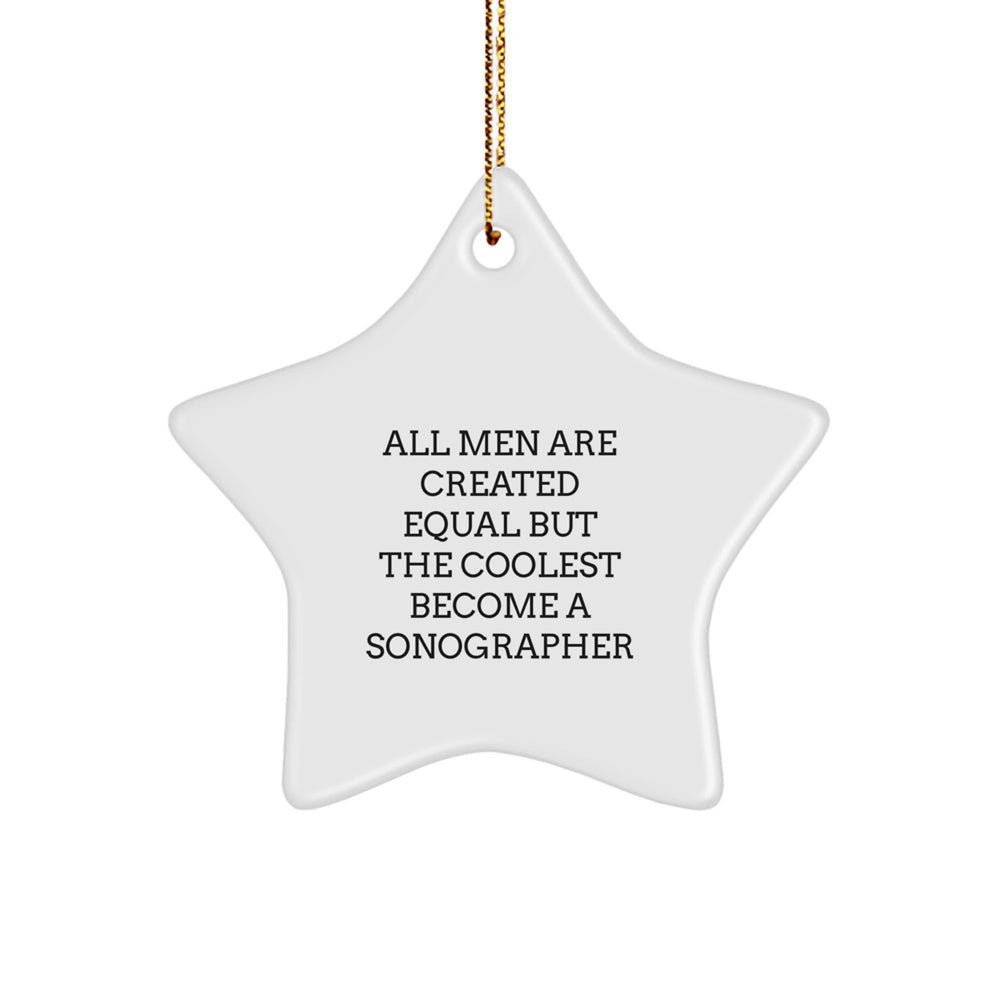 Funny Sonographer Gifts from Men, 'All Men Are Created Equal But The Coolest Become A Sonographer' Star Ornament, Christmas Unique Gifts for Sonographer - Image 1