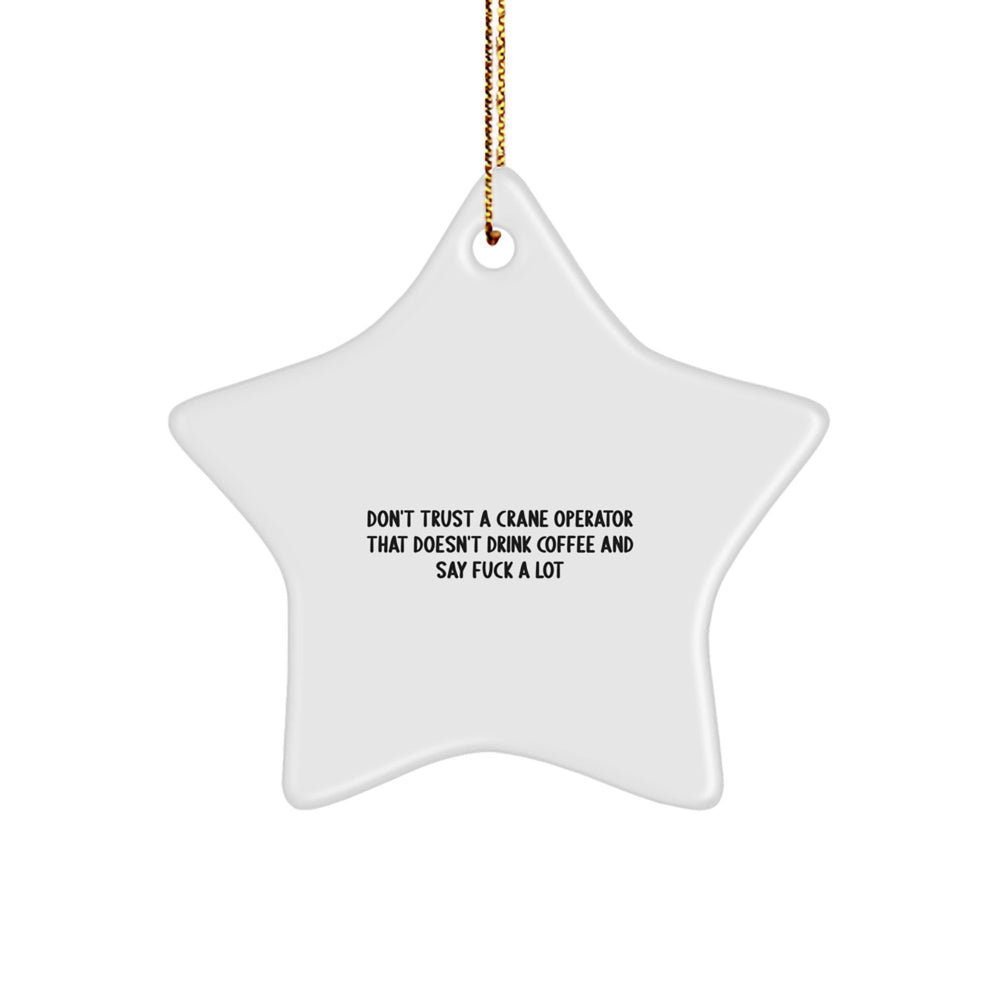 Funny Crane Operator Gifts from Friends for Christmas - 'Don't Trust...' Star Ornament - Image 1