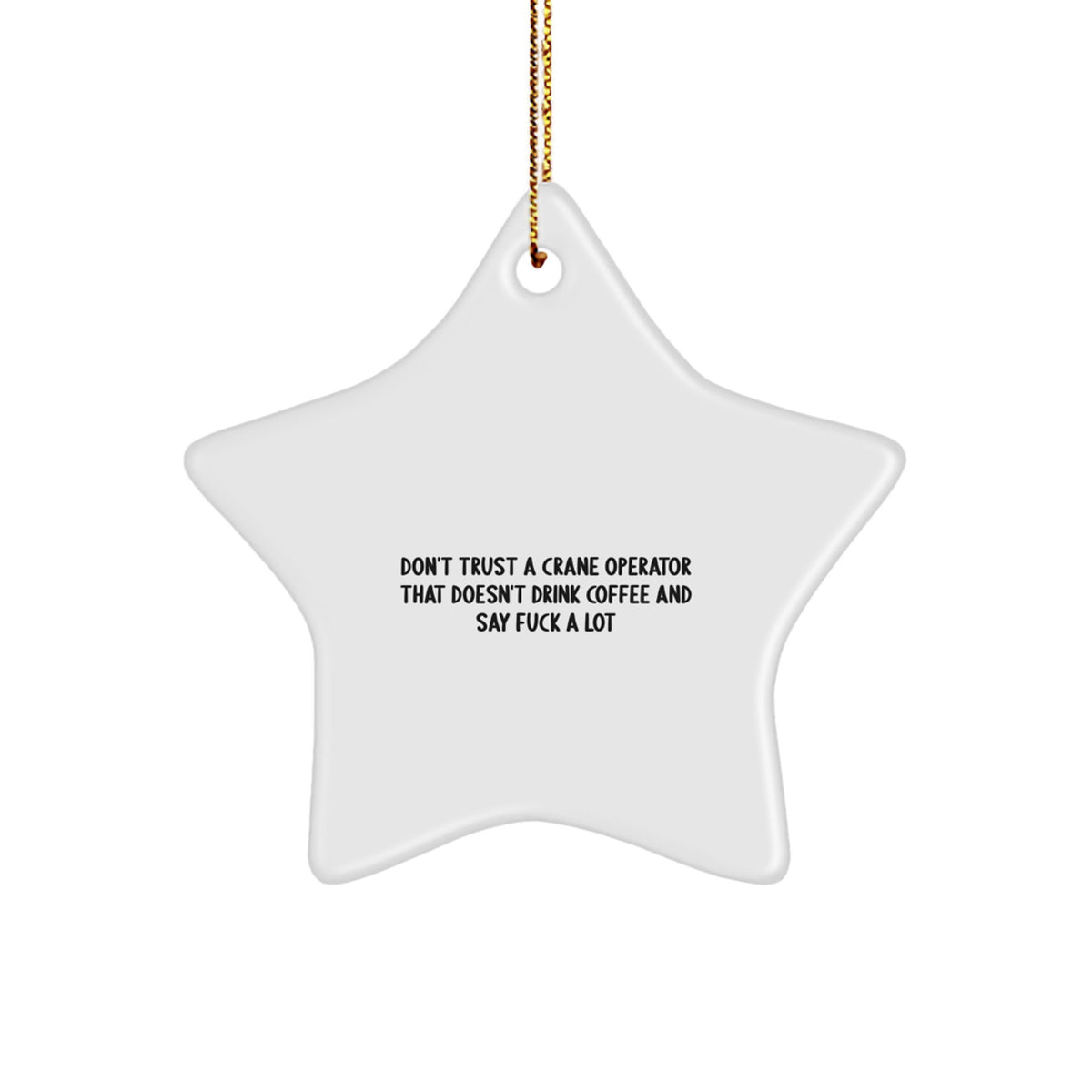 Funny Crane Operator Gifts from Friends for Christmas - 'Don't Trust...' Star Ornament - Image 1