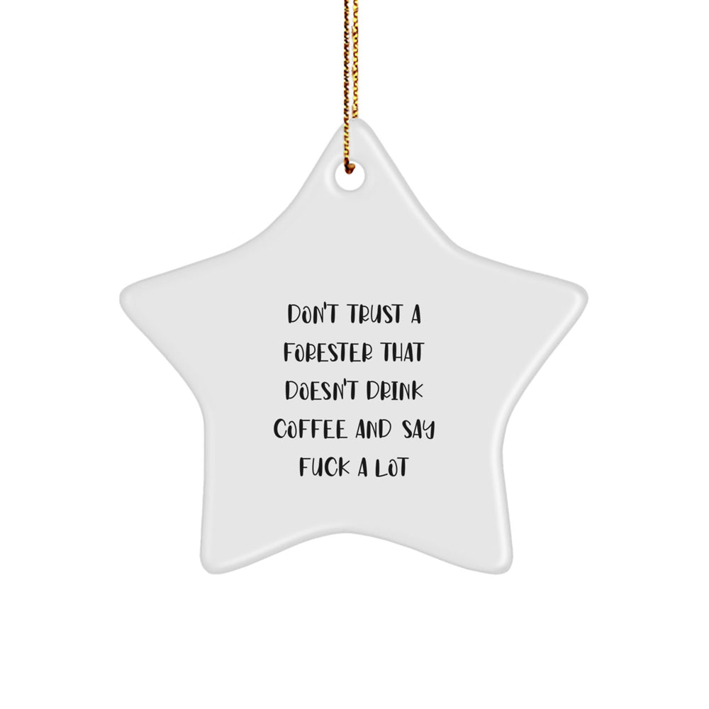 Funny Forester Gifts - 'Don't Trust A Forester That Doesn't Drink Coffee And Say F--k A Lot' Star Ornament for Forester, Christmas Unique Gifts from Friends to Family - Image 1