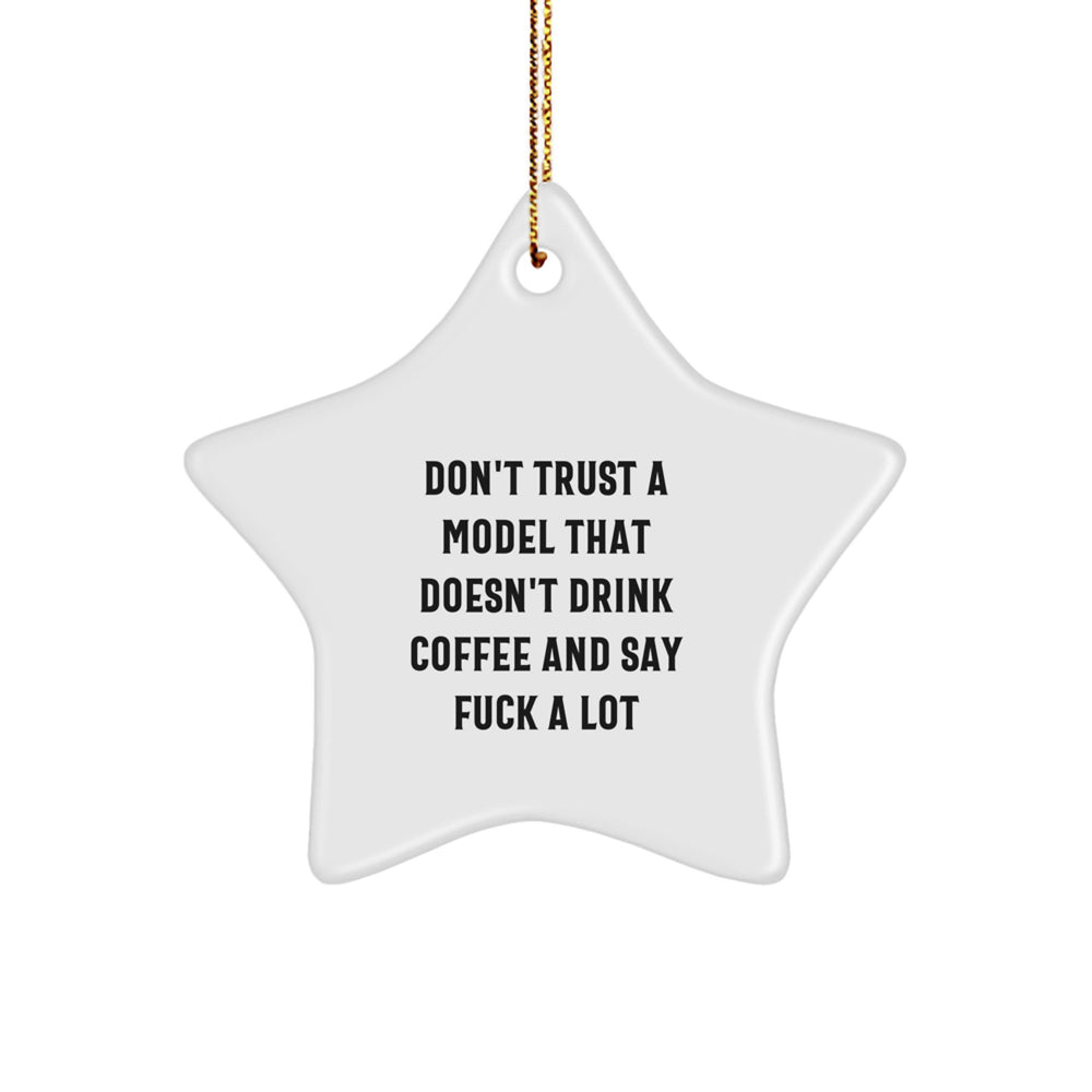 Funny Model Gifts - Don't Trust A Model That Doesn't Drink Coffee And Say F--k A Lot, Star Ornament for Christmas, Gifts from Friends, for Model Enthusiasts - Image 1
