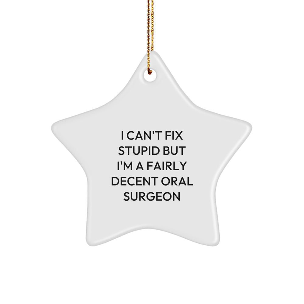 Oral Surgeon Gifts from Friends - I Can't Fix Stupid But I'm A Fairly Decent Oral Surgeon - Star Ornament for Christmas - Image 1