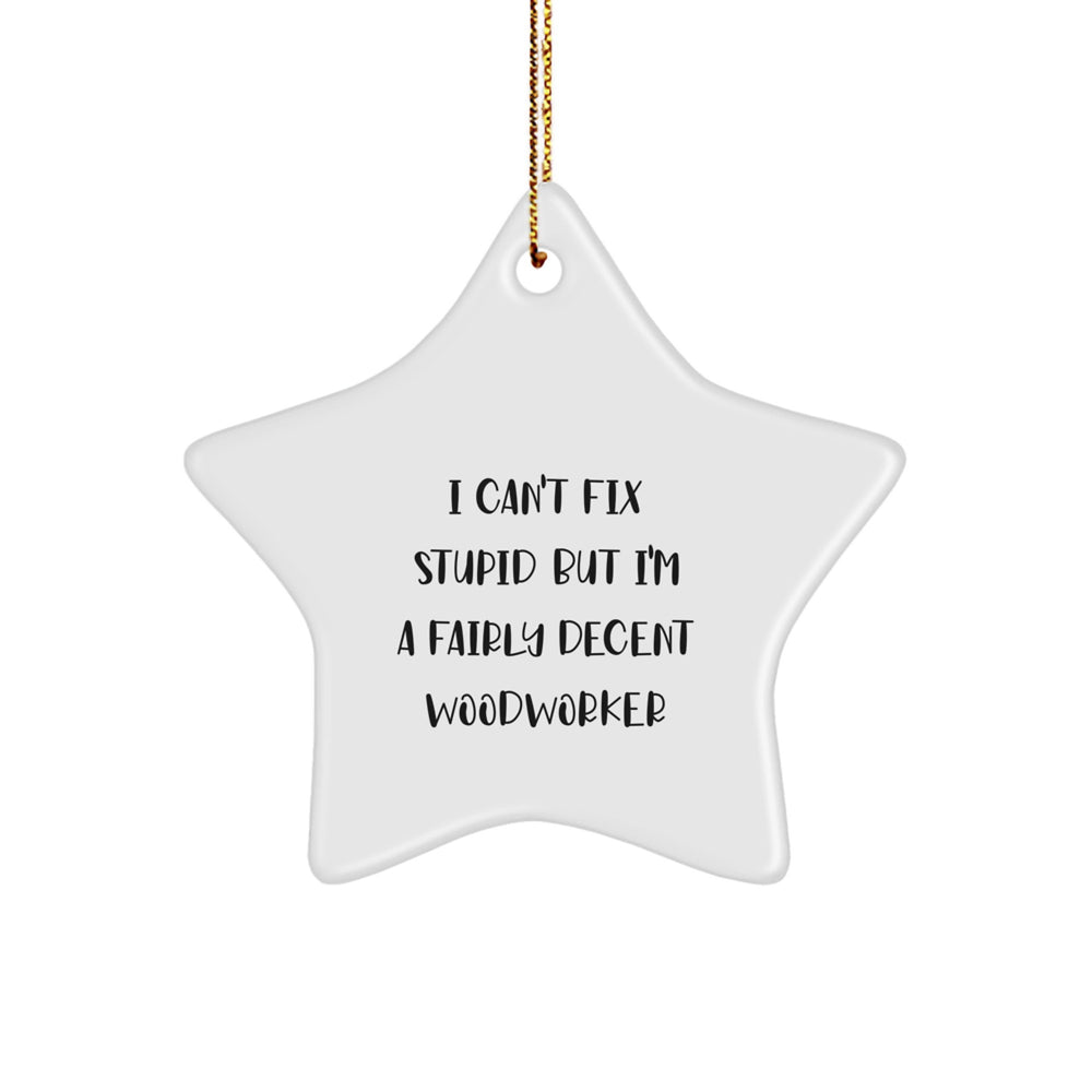 Woodworker's Laughter, Gifts from Friends to Fairly Decent Woodworkers, Star Ornament for Christmas - Image 1