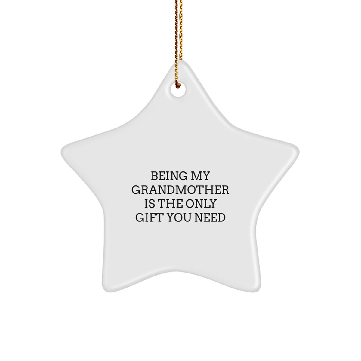 Grandmother Gifts from Men, Being My Grandmother Is The Only Gift You Need, Star Ornament for Christmas - Image 1