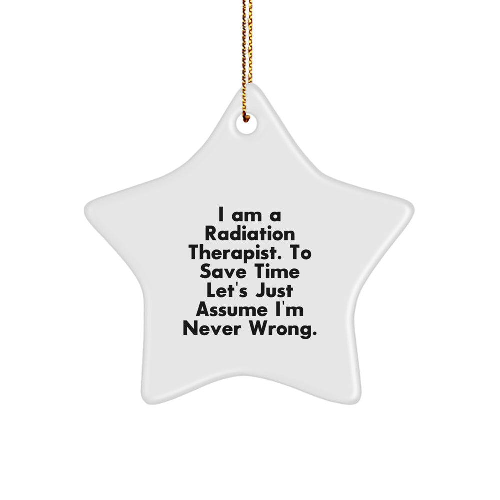 Funny Radiation Therapist Gifts for Women - Star Ornament with Sassy Quote, 'I'm Never Wrong' - Christmas Unique Gifts from Friends - Image 1