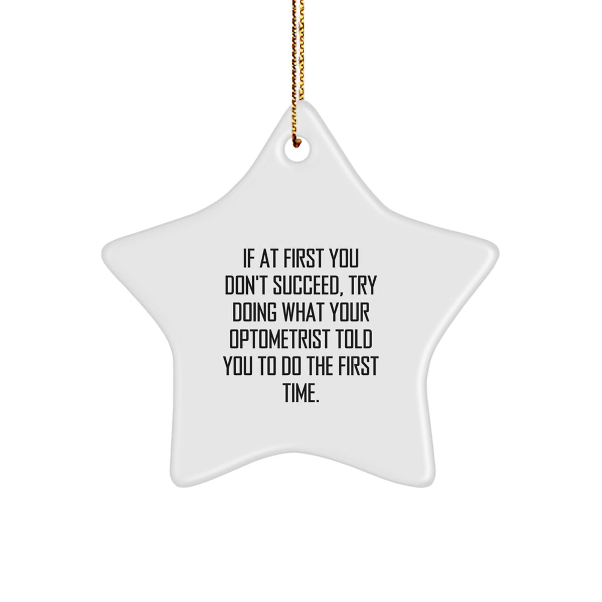 Funny Gifts from Men to Optometrist Friends for Christmas - Star Ornament of Doing What Your Optometrist Told You To Do The First Time - White Star Shaped MDF - Image 1