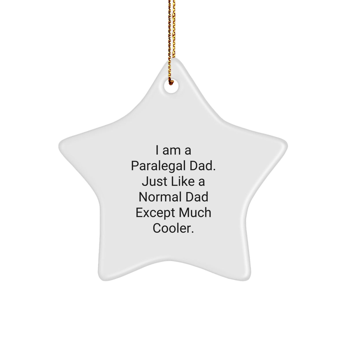 Funny Paralegal Gifts for Christmas, Star Ornament from Dad, 'I Am A Paralegal Dad. Just Like A Normal Dad Except Much Cooler.' - Image 1