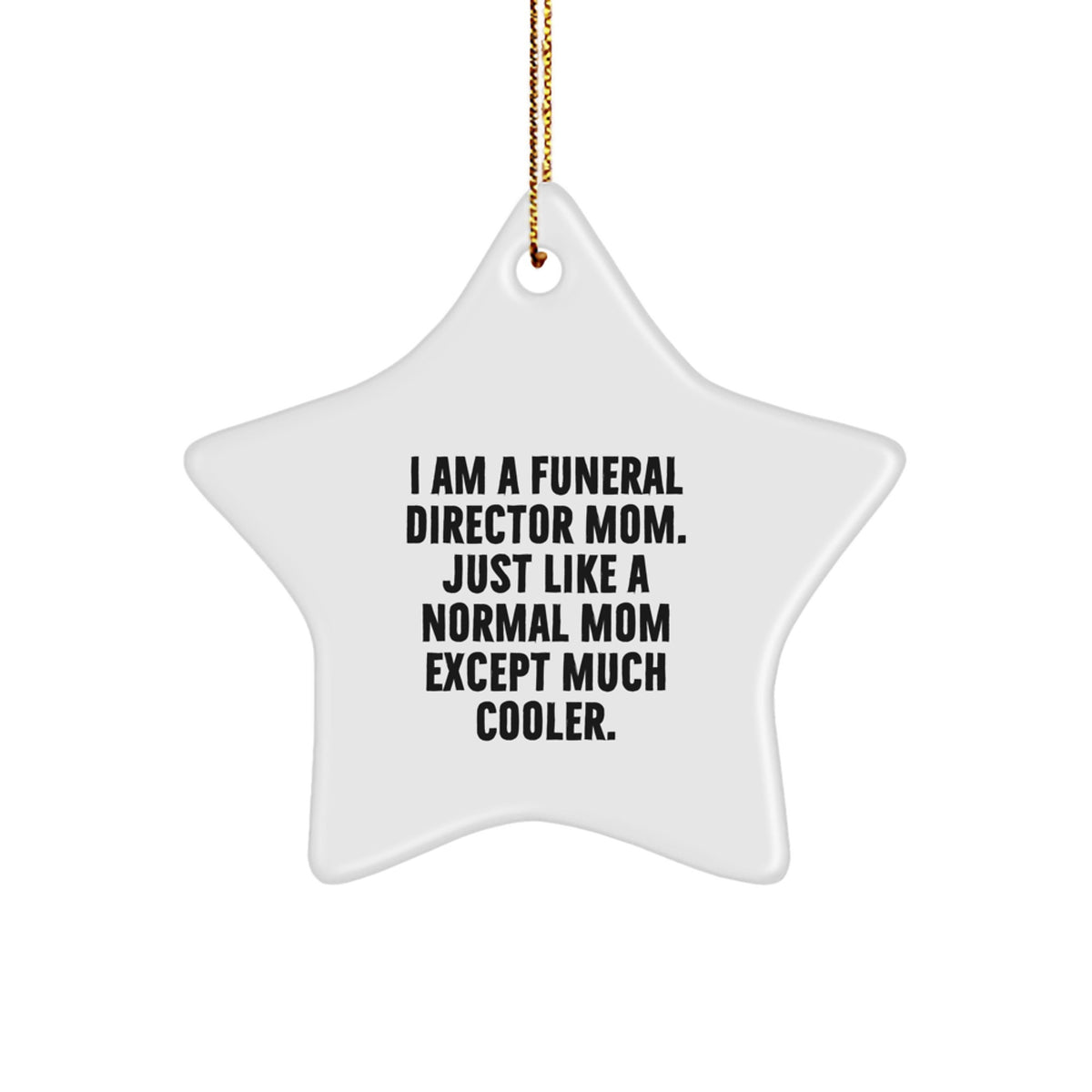 Funny Funeral Director Gifts from Mom to Funeral Director, Star Shaped Christmas Unique Gifts for Funeral Director Mom, I Am A Funeral Director Mom. Just Like A Normal Mom Except Much Cooler. - Image 1