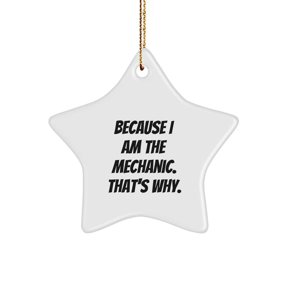 Mechanic Gift from Friends, 'Because I Am The Mechanic. That's Why.' Star Ornament for Christmas - Image 1