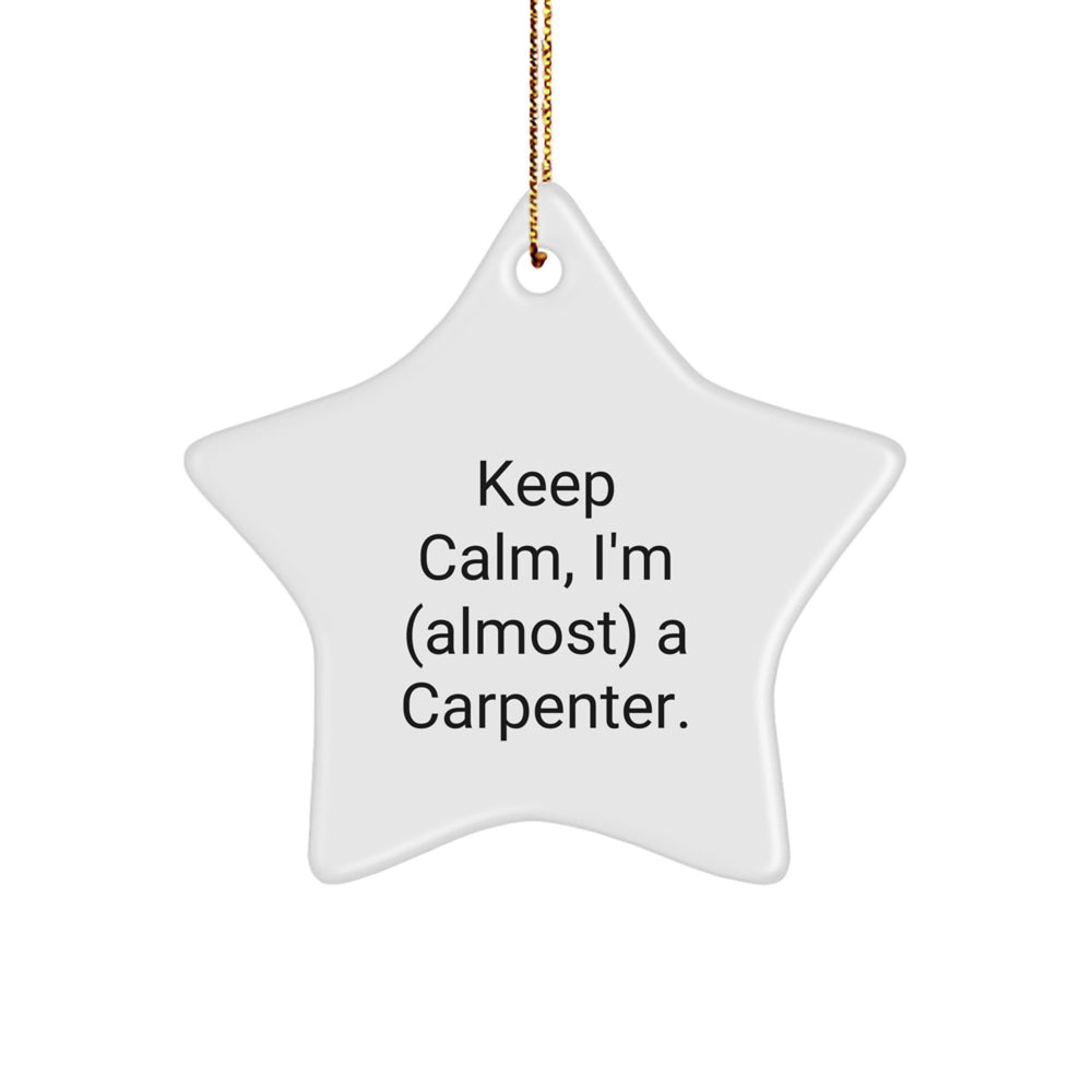 Carpenter Gifts from Friends - 'Keep Calm, I'm (almost) A Carpenter.' Star Ornament, Christmas Unique Gifts for Him, Men, Family, and Coworkers - Image 1