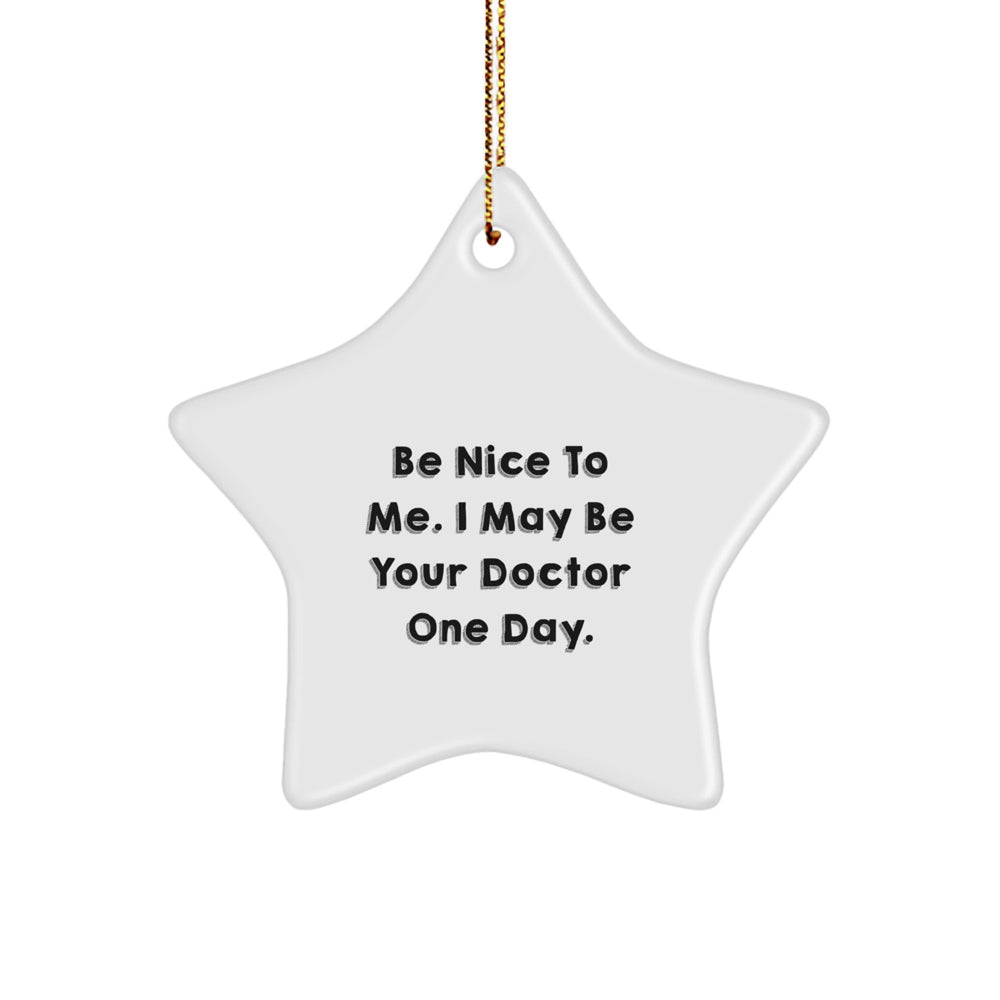 Funny Doctor Star Ornament Gifts from Men to Doctor Friends, Be Nice To Me. I May Be Your Doctor One Day. Star Ornament Home Decor for Christmas Unique Gifts - Image 1